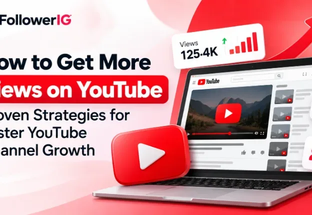 How to Get More Views on YouTube: Proven Strategies for Faster YouTube Channel Growth